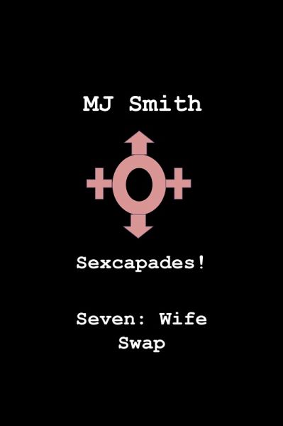 Sexcapades! Seven: Wife Swap (eBook, ePUB) Sexcapades! Seven: Wife Swap (eBook, ePUB)