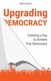Upgrading Democracy: Claiming a Say to Achieve True Democracy (eBook, ePUB)