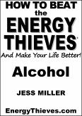 How To Beat The Energy Thieves And Make Your Life Better - Alcohol (eBook, ePUB)