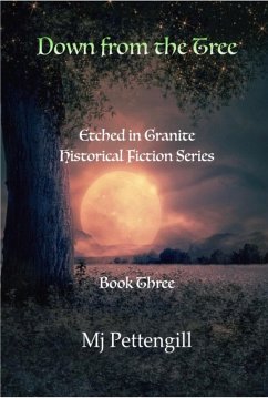 Down from the Tree: Etched in Granite Historical Fiction Series - Book Three (eBook, ePUB) - Pettengill, Mj