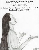 Cause Your Face To Shine: A Guide for the Interpretation of Selected Psalms Book III (73-89) (eBook, ePUB)