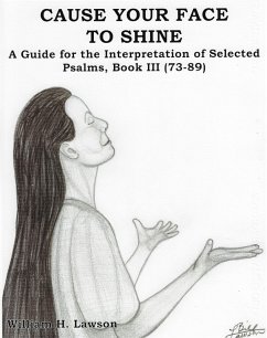 Cause Your Face To Shine: A Guide for the Interpretation of Selected Psalms Book III (73-89) (eBook, ePUB) - Lawson, William