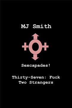 Cover Sexcapades! Thirty-Seven: F*ck Two Strangers (eBook, ePUB)