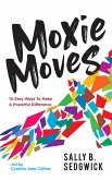 Moxie Moves: 10 Easy Ways to Make a Powerful Difference (eBook, ePUB) Moxie Moves: 10 Easy Ways to Make a Powerful Difference (eBook, ePUB)