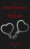 How to Find Partners on FetLife (eBook, ePUB)