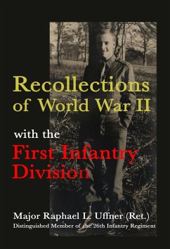 Recollections of World War II with the First Infantry Division (eBook, ePUB) - (Ret., Major Raphael L. Uffner