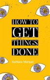 How to Get Things Done (eBook, ePUB)