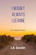 I Wasn't Always Leeanne: An Adoption... - Bild 1
