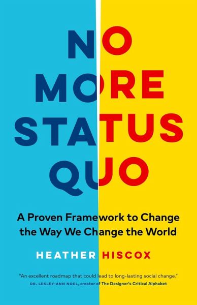 No More Status Quo: A Proven Framework to Change the Way We Change the World (eBook, ePUB) No More Status Quo: A Proven Framework to Change the Way We Change the World (eBook, ePUB)