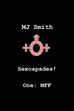 Sexcapades! One: MFF (eBook, ePUB) - Smith, Mj