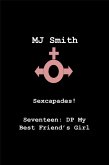 Sexcapades! Seventeen: DP My Best Friend's Girl (eBook, ePUB) Sexcapades! Seventeen: DP My Best Friend's Girl (eBook, ePUB)