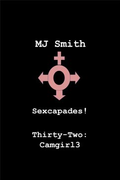 Sexcapades! Thirty-two: Camgirl3 (eBook, ePUB) - Smith, Mj