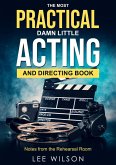 The Most Practical Damn Little Acting and Directing Book: Notes from the Rehearsal Hall (eBook, ePUB)