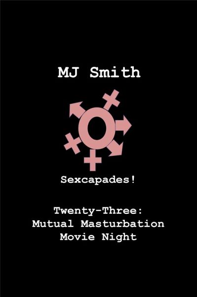 Sexcapades! Twenty-Three: Mutual Masturbation Movie Night (eBook, ePUB)