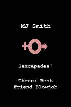 Cover Sexcapades! Three: Best Friend Blowjob (eBook, ePUB)