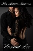 His Asian Mistress (His Asian Woman, #1) (eBook, ePUB) His Asian Mistress (His Asian Woman, #1) (eBook, ePUB)