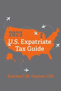 2023 U.S. Expatriate Tax Guide (eBook, ePUB) - Cpa; Haynes, Katrina C. M.