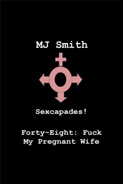 Cover Sexcapades! Forty-Eight: F*ck My Pregnant Wife (eBook, ePUB)