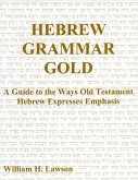 Hebrew Grammar Gold: A Guide to the Ways Old Testament Hebrew Expresses Emphasis (eBook, ePUB)