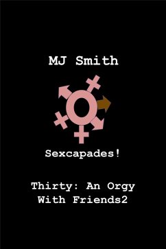 Cover Sexcapades! Thirty: An Orgy With Friends2 (eBook, ePUB)