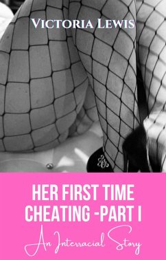 Her First Time Cheating - Part I (eBook, ePUB) - Lewis, Victoria