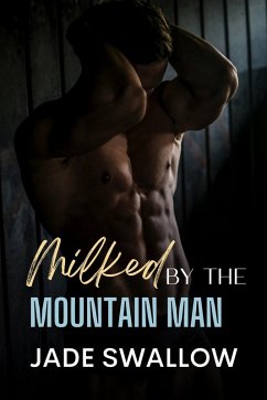 Milked by the Mountain Man (Feeding Fantasies, #2) (eBook, ePUB) - Swallow, Jade