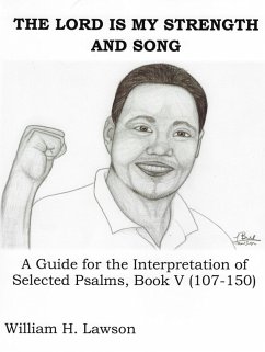 The LORD Is My Strength And Song: A Guide for the Interpretation of Selected Psalms, Book V (107-150) (eBook, ePUB) - Lawson, William
