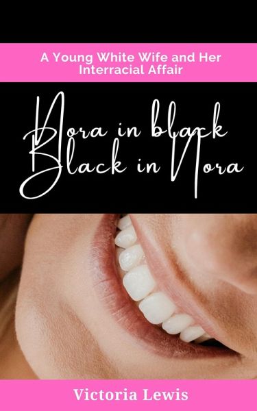 Nora in Black, Black in Nora. A Young White Wife and Her Interracial Affair. (eBook, ePUB) Nora in Black, Black in Nora. A Young White Wife and Her Interracial Affair. (eBook, ePUB)