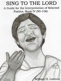 Sing To The Lord: A Guide for the Interpretation of Selected Psalms, Book IV (90-106) (eBook, ePUB)