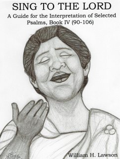 Sing To The Lord: A Guide for the Interpretation of Selected Psalms, Book IV (90-106) (eBook, ePUB) - Lawson, William