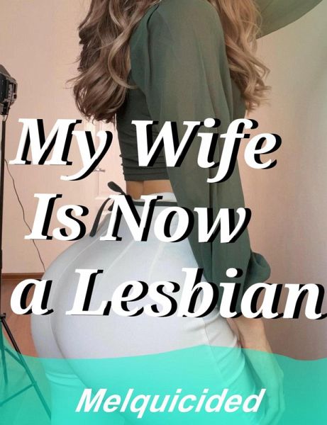My Wife Is Now a Lesbian (eBook, ePUB) My Wife Is Now a Lesbian (eBook, ePUB)