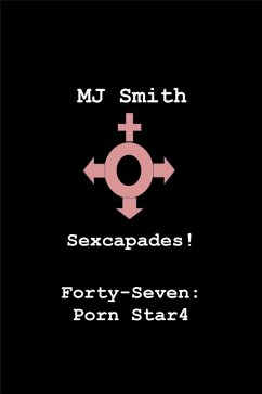 Cover Sexcapades! Forty-Seven: Porn Star4 (eBook, ePUB)
