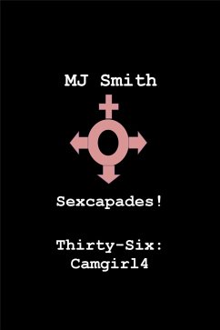 Cover Sexcapades! Thirty-Six: Camgirl4 (eBook, ePUB)