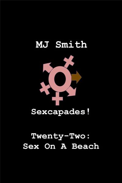 Sexcapades! Twenty-Two: Sex On A Beach (eBook, ePUB) Sexcapades! Twenty-Two: Sex On A Beach (eBook, ePUB)
