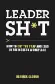 Leadersh*t: How to Cut the Crap and Lead in the Modern Workplace (eBook, ePUB)