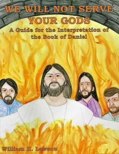 We Will Not Serve Your Gods: A Guide for the Interpretation of the Book of Daniel (eBook, ePUB) - Lawson, William