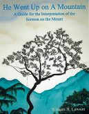 He Went Up on A Mountain: A Guide for the Interpretation of the Sermon on the Mount (eBook, ePUB)