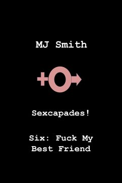 Cover Sexcapades! Six: F**k My Best Friend (eBook, ePUB)