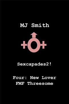 Sexcapades 2! Four: New Lover FMF Threesome (Sexcapades2!, #4) (eBook, ePUB) - Smith, Mj