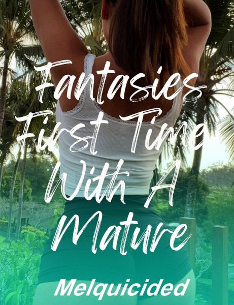 Fantasies First Time with a Mature (eBook, ePUB)