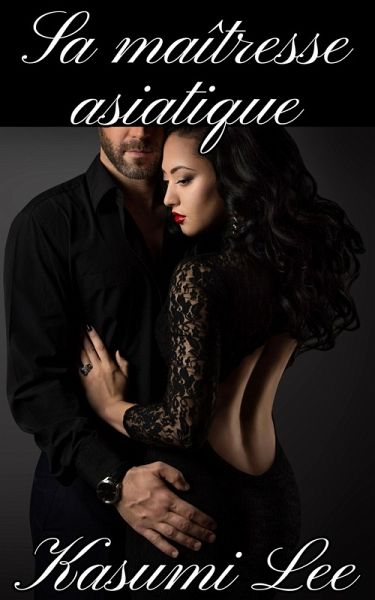 Sa maîtresse asiatique (Sa femme asiatique, #1) (eBook, ePUB) Sa maîtresse asiatique (Sa femme asiatique, #1) (eBook, ePUB)