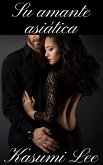 Su amante asiática (Su mujer asiática, #1) (eBook, ePUB)