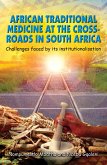 African Traditional Medicine at the Cross Roads in South Africa Challenges faced by its institutionalisation (eBook, ePUB)
