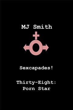Sexcapades! Thirty-Eight: Porn Star (eBook, ePUB) - Smith, Mj Sexcapades! Thirty-Eight: Porn Star (eBook, ePUB) - Smith, Mj