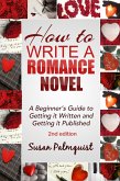 How to Write a Romance Novel-Getting It Written and Getting It Published-Second Edition (eBook, ePUB) How to Write a Romance Novel-Getting It Written and Getting It Published-Second Edition (eBook, ePUB)