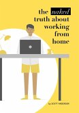 The Naked Truth About Working From Home (eBook, ePUB) The Naked Truth About Working From Home (eBook, ePUB)