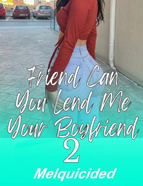Friend Can You Lend Me Your Boyfriend 2 (eBook, ePUB)