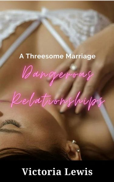 Dangerous Relationships: A Threesome Marriage (eBook, ePUB) Dangerous Relationships: A Threesome Marriage (eBook, ePUB)