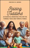 Raising Toddlers: 20 Essential Parenting Tips for the Terrible Twos and Terrific Threes (eBook, ePUB) Raising Toddlers: 20 Essential Parenting Tips for the Terrible Twos and Terrific Threes (eBook, ePUB)
