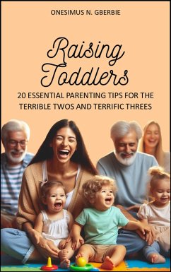 Cover Raising Toddlers: 20 Essential Parenting Tips for the Terrible Twos and Terrific Threes (eBook, ePUB)